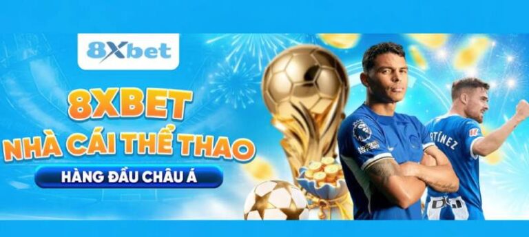 10 Lý Do Nên Lựa Chọn 8xbet Để Cá Cược Thể Thao Lâu Dài