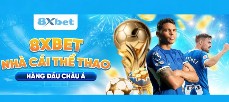 10 Lý Do Nên Lựa Chọn 8xbet Để Cá Cược Thể Thao Lâu Dài