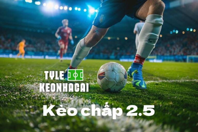 Mẹo Chơi Tỷ Lệ Kèo Chấp 2.5 Chắc Tay Như Dân Chuyên