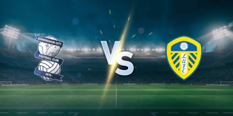 Soi Kèo Trận Đấu Birmingham Vs Leeds United Vào 19h00 Ngày 15/2 