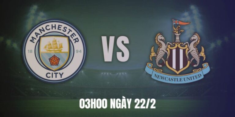 Soi Kèo Manchester City Vs Newcastle United Vào Lúc 03:00 Ngày 22/2